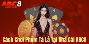 Cách chơi phỏm tại nhà cái ABC8